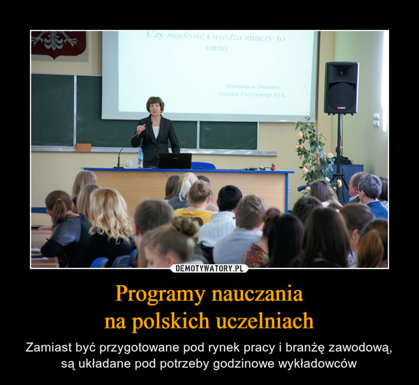 Programy nauczaniana polskich uczelniach – Zamiast być przygotowane pod rynek pracy i branżę zawodową, są układane pod potrzeby godzinowe wykładowców 