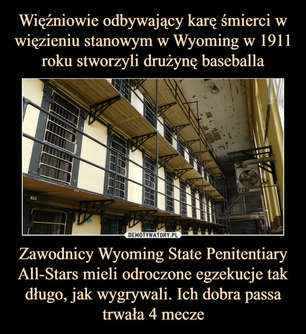 Zawodnicy Wyoming State Penitentiary All-Stars mieli odroczone egzekucje tak długo, jak wygrywali. Ich dobra passa trwała 4 mecze –  