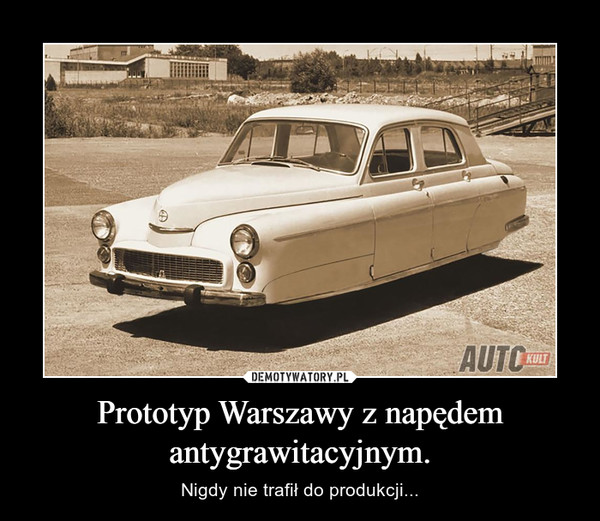 Prototyp Warszawy z napędem antygrawitacyjnym.