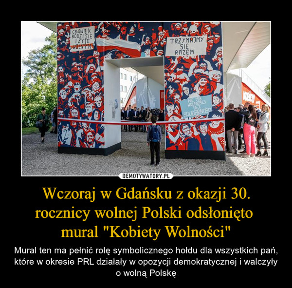 Wczoraj w Gdańsku z okazji 30. rocznicy wolnej Polski odsłonięto mural "Kobiety Wolności" – Mural ten ma pełnić rolę symbolicznego hołdu dla wszystkich pań, które w okresie PRL działały w opozycji demokratycznej i walczyły o wolną Polskę 