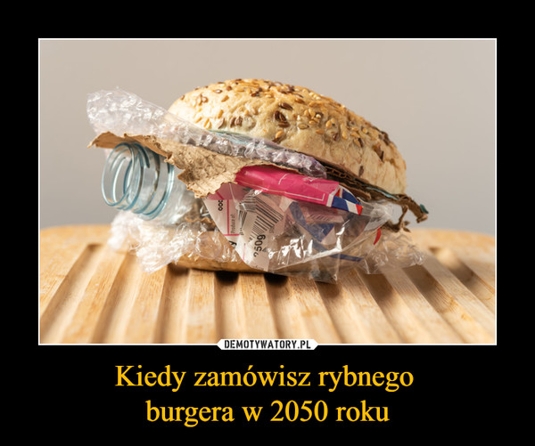 Kiedy zamówisz rybnego burgera w 2050 roku –  