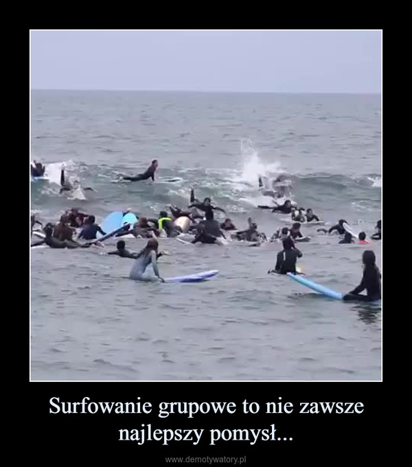Surfowanie grupowe to nie zawsze najlepszy pomysł... –  