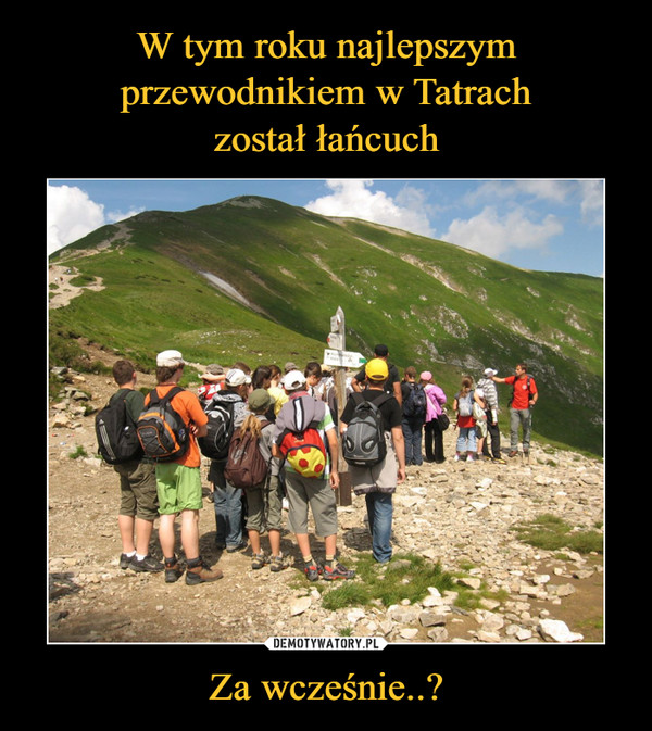 W tym roku najlepszym przewodnikiem w Tatrach
został łańcuch Za wcześnie..?