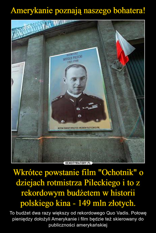 Amerykanie poznają naszego bohatera! Wkrótce powstanie film "Ochotnik" o dziejach rotmistrza Pileckiego i to z rekordowym budżetem w historii polskiego kina - 149 mln złotych.