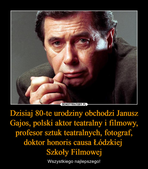 Dzisiaj 80-te urodziny obchodzi Janusz Gajos, polski aktor teatralny i filmowy, profesor sztuk teatralnych, fotograf, doktor honoris causa Łódzkiej 
Szkoły Filmowej