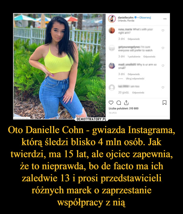 Oto Danielle Cohn - gwiazda Instagrama, którą śledzi blisko 4 mln osób. Jak twierdzi, ma 15 lat, ale ojciec zapewnia, że to nieprawda, bo de facto ma ich zaledwie 13 i prosi przedstawicieli różnych marek o zaprzestanie współpracy z nią –  