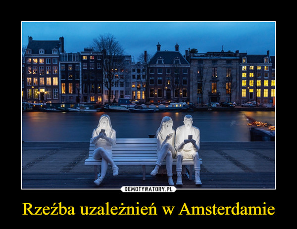 Rzeźba uzależnień w Amsterdamie –  