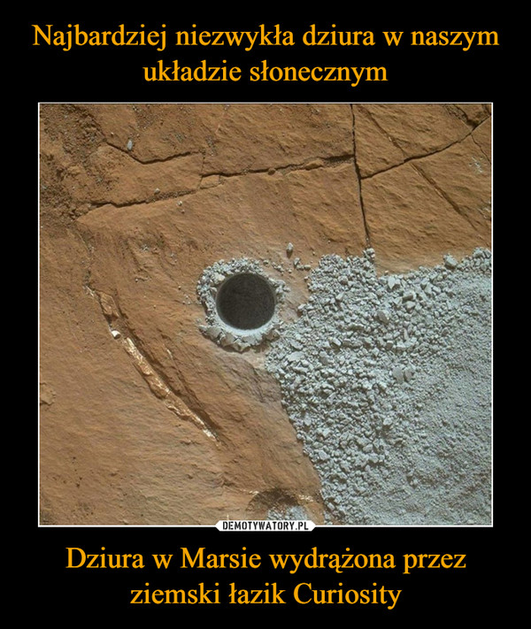 Najbardziej niezwykła dziura w naszym układzie słonecznym Dziura w Marsie wydrążona przez ziemski łazik Curiosity