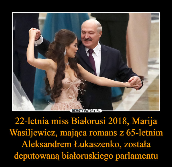 22-letnia miss Białorusi 2018, Marija Wasiljewicz, mająca romans z 65-letnim Aleksandrem Łukaszenko, została deputowaną białoruskiego parlamentu
