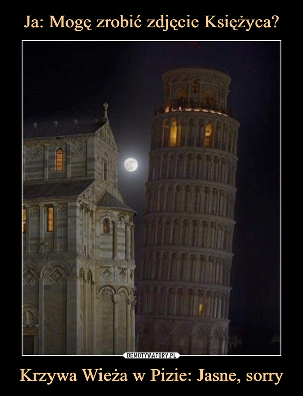 Krzywa Wieża w Pizie: Jasne, sorry –  