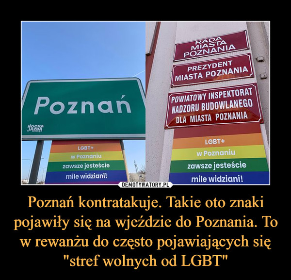 Poznań kontratakuje. Takie oto znaki pojawiły się na wjeździe do Poznania. To w rewanżu do często pojawiających się "stref wolnych od LGBT"