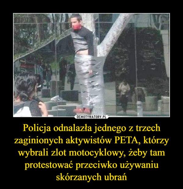 Policja odnalazła jednego z trzech zaginionych aktywistów PETA, którzy wybrali zlot motocyklowy, żeby tam protestować przeciwko używaniu skórzanych ubrań –  