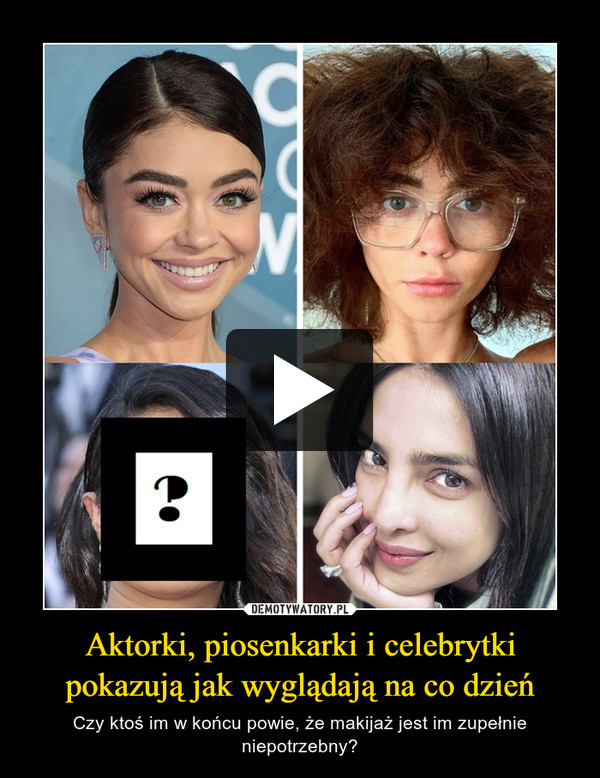 Aktorki, piosenkarki i celebrytki pokazują jak wyglądają na co dzień – Czy ktoś im w końcu powie, że makijaż jest im zupełnie niepotrzebny? 