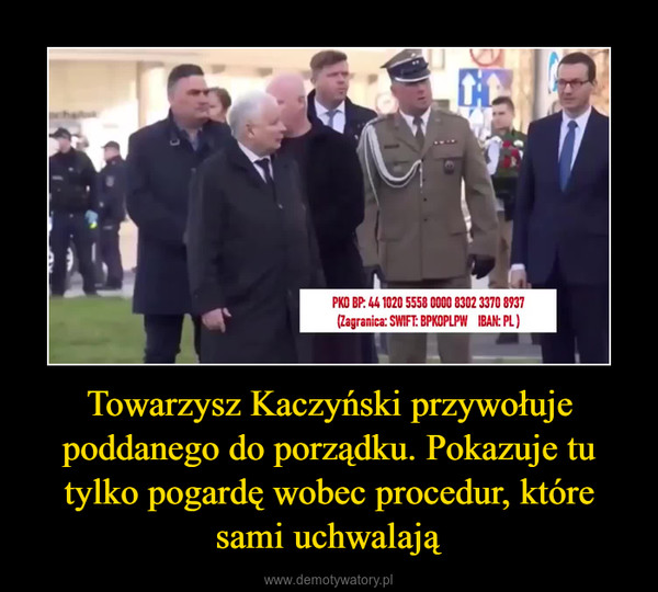 Towarzysz Kaczyński przywołuje poddanego do porządku. Pokazuje tu tylko pogardę wobec procedur, które sami uchwalają –  