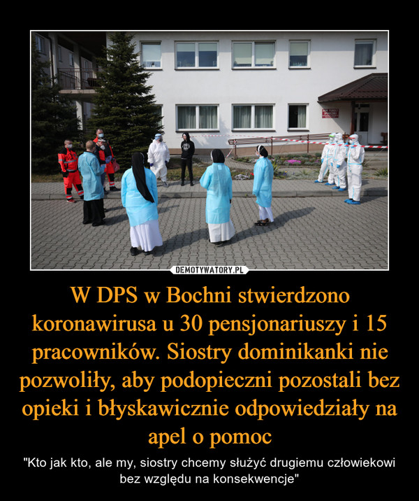 W DPS w Bochni stwierdzono koronawirusa u 30 pensjonariuszy i 15 pracowników. Siostry dominikanki nie pozwoliły, aby podopieczni pozostali bez opieki i błyskawicznie odpowiedziały na apel o pomoc
