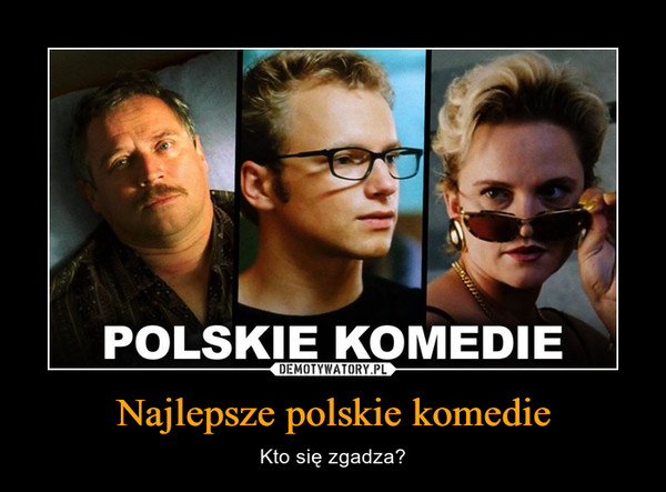 Najlepsze polskie komedie – Kto się zgadza? 