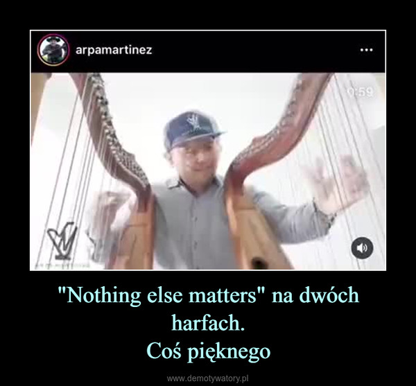"Nothing else matters" na dwóch harfach.Coś pięknego –  