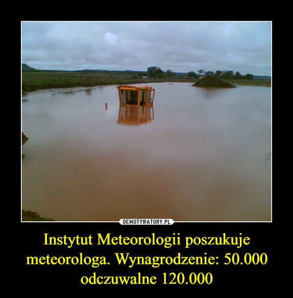 Instytut Meteorologii poszukuje meteorologa. Wynagrodzenie: 50.000odczuwalne 120.000 –  