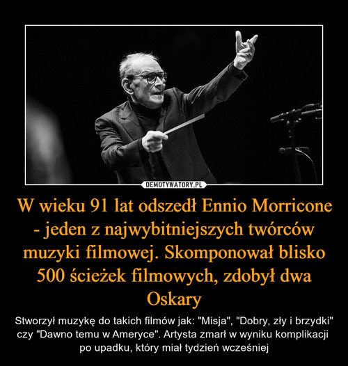 W wieku 91 lat odszedł Ennio Morricone - jeden z najwybitniejszych twórców muzyki filmowej. Skomponował blisko 500 ścieżek filmowych, zdobył dwa Oskary
