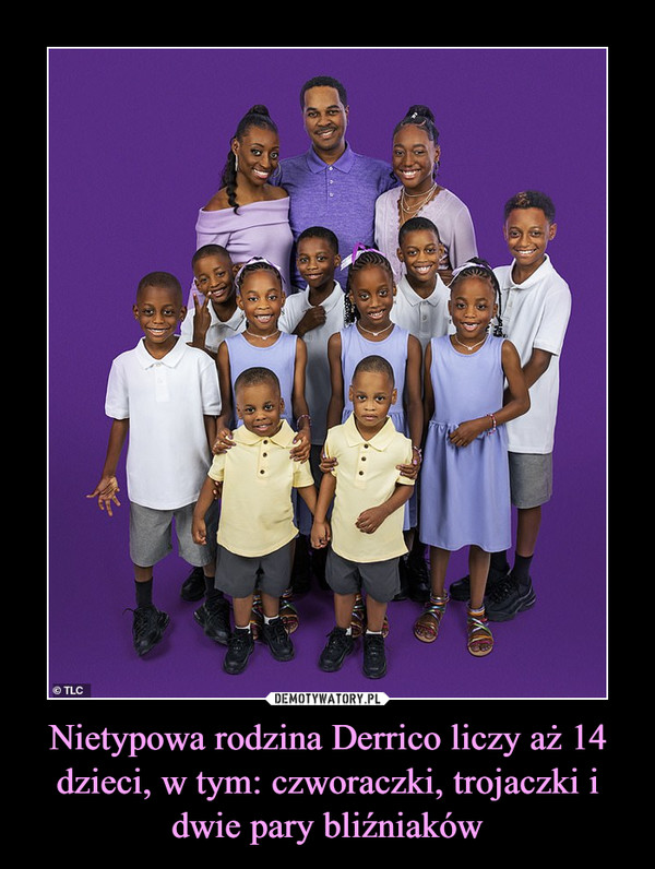 Nietypowa rodzina Derrico liczy aż 14 dzieci, w tym: czworaczki, trojaczki i dwie pary bliźniaków