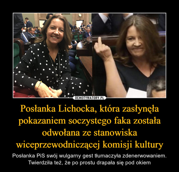 Posłanka Lichocka, która zasłynęła pokazaniem soczystego faka została odwołana ze stanowiska wiceprzewodniczącej komisji kultury