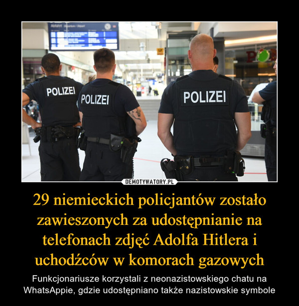 29 niemieckich policjantów zostało zawieszonych za udostępnianie na telefonach zdjęć Adolfa Hitlera i uchodźców w komorach gazowych – Funkcjonariusze korzystali z neonazistowskiego chatu na WhatsAppie, gdzie udostępniano także nazistowskie symbole 