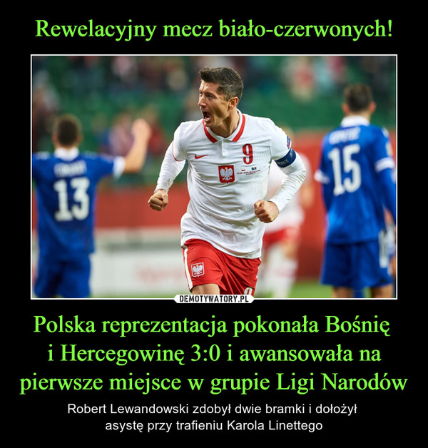 Rewelacyjny mecz biało-czerwonych! Polska reprezentacja pokonała Bośnię 
i Hercegowinę 3:0 i awansowała na pierwsze miejsce w grupie Ligi Narodów