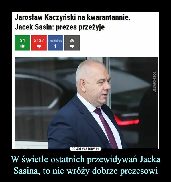 W świetle ostatnich przewidywań Jacka Sasina, to nie wróży dobrze prezesowi –  Jarosław Kaczyński na kwarantannie.Jacek Sasin: prezes przeżyje