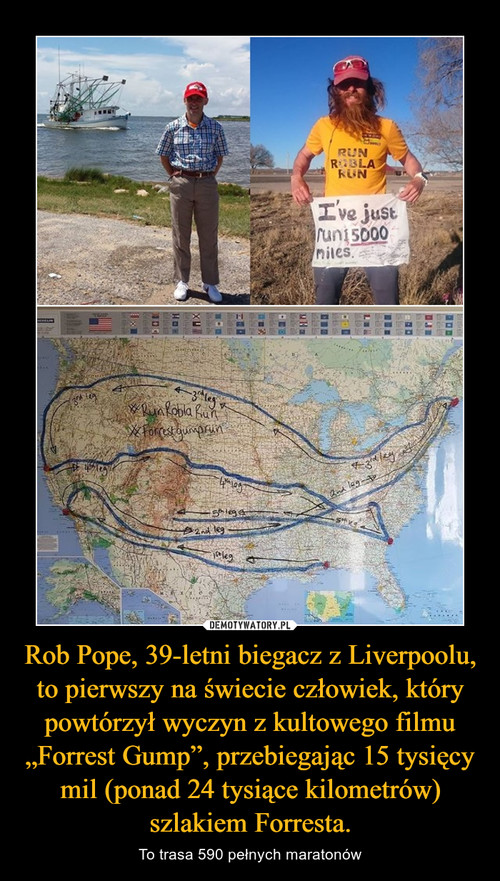 Rob Pope, 39-letni biegacz z Liverpoolu, to pierwszy na świecie człowiek, który powtórzył wyczyn z kultowego filmu „Forrest Gump”, przebiegając 15 tysięcy mil (ponad 24 tysiące kilometrów) szlakiem Forresta.