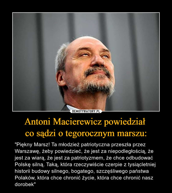 Antoni Macierewicz powiedział 
co sądzi o tegorocznym marszu: