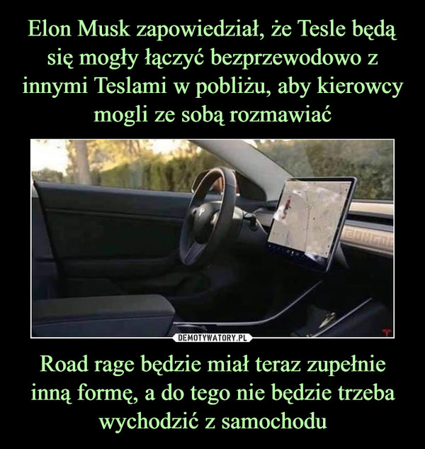 Elon Musk zapowiedział, że Tesle będą się mogły łączyć bezprzewodowo z innymi Teslami w pobliżu, aby kierowcy mogli ze sobą rozmawiać Road rage będzie miał teraz zupełnie inną formę, a do tego nie będzie trzeba wychodzić z samochodu