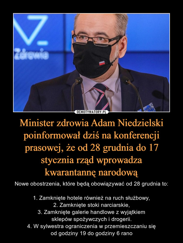 Minister zdrowia Adam Niedzielski poinformował dziś na konferencji prasowej, że od 28 grudnia do 17 stycznia rząd wprowadza
kwarantannę narodową