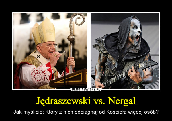 Jędraszewski vs. Nergal – Jak myślicie: Który z nich odciągnął od Kościoła więcej osób? 