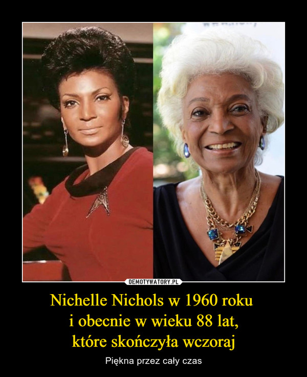 Nichelle Nichols w 1960 roku i obecnie w wieku 88 lat,które skończyła wczoraj – Piękna przez cały czas 