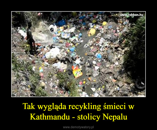 Tak wygląda recykling śmieci w Kathmandu - stolicy Nepalu –  