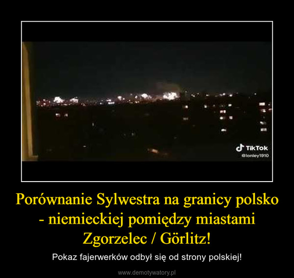 Porównanie Sylwestra na granicy polsko - niemieckiej pomiędzy miastami Zgorzelec / Görlitz! – Pokaz fajerwerków odbył się od strony polskiej! 