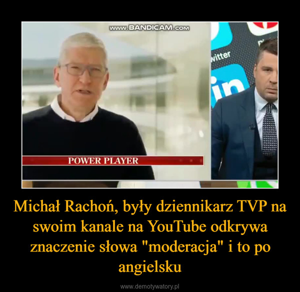 Michał Rachoń, były dziennikarz TVP na swoim kanale na YouTube odkrywa znaczenie słowa "moderacja" i to po angielsku –  