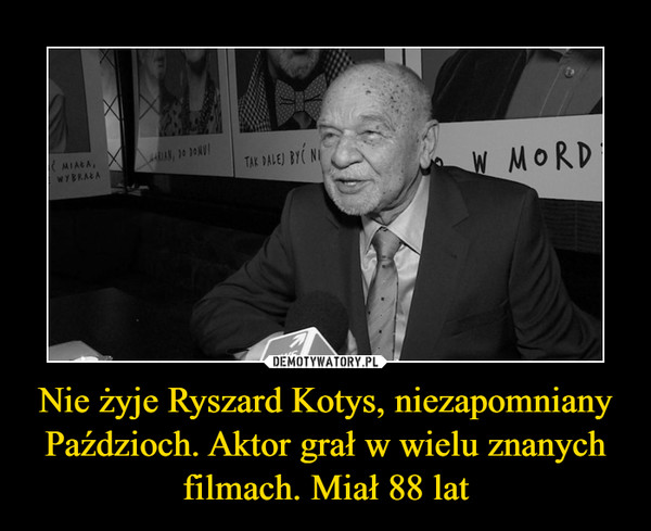 Nie żyje Ryszard Kotys, niezapomniany Paździoch. Aktor grał w wielu znanych filmach. Miał 88 lat