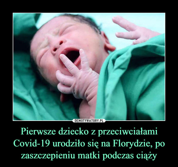 Pierwsze dziecko z przeciwciałami Covid-19 urodziło się na Florydzie, po zaszczepieniu matki podczas ciąży –  