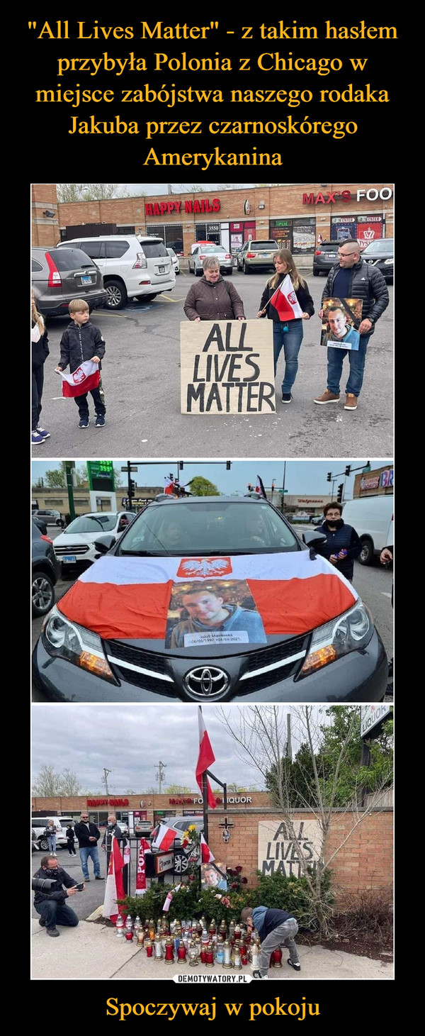 "All Lives Matter" - z takim hasłem przybyła Polonia z Chicago w miejsce zabójstwa naszego rodaka Jakuba przez czarnoskórego Amerykanina Spoczywaj w pokoju