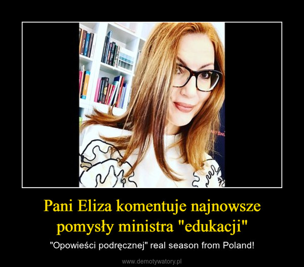 Pani Eliza komentuje najnowsze pomysły ministra "edukacji" – "Opowieści podręcznej" real season from Poland! 