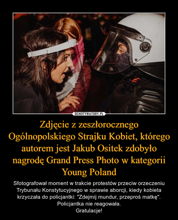 Zdjęcie z zeszłorocznego Ogólnopolskiego Strajku Kobiet, którego autorem jest Jakub Ositek zdobyło nagrodę Grand Press Photo w kategorii Young Poland
