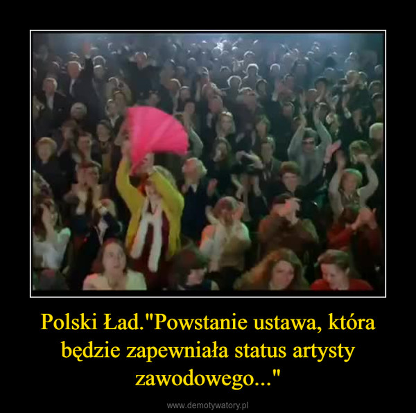 Polski Ład."Powstanie ustawa, która będzie zapewniała status artysty zawodowego..." –  