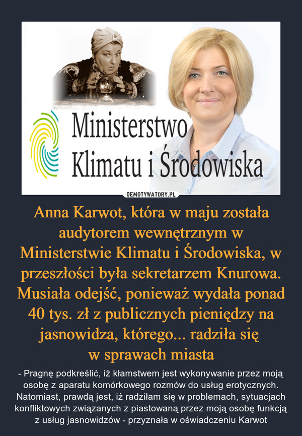 Anna Karwot, która w maju została audytorem wewnętrznym w Ministerstwie Klimatu i Środowiska, w przeszłości była sekretarzem Knurowa. Musiała odejść, ponieważ wydała ponad 40 tys. zł z publicznych pieniędzy na jasnowidza, którego... radziła się 
w sprawach miasta