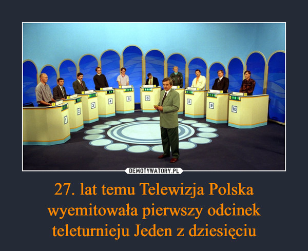 27. lat temu Telewizja Polska wyemitowała pierwszy odcinek teleturnieju Jeden z dziesięciu
