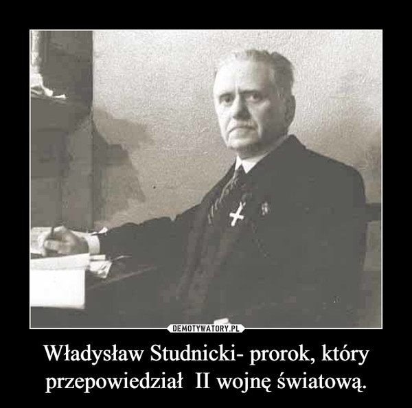 Władysław Studnicki- prorok, który przepowiedział  II wojnę światową. –  