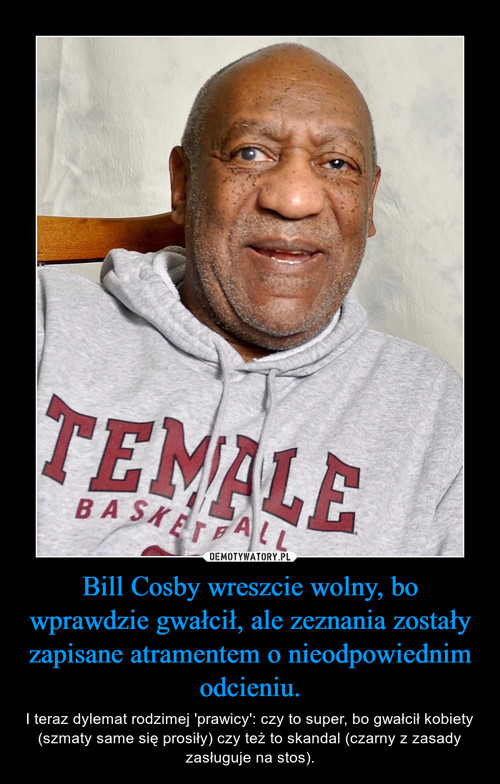 Bill Cosby wreszcie wolny, bo wprawdzie gwałcił, ale zeznania zostały zapisane atramentem o nieodpowiednim odcieniu.