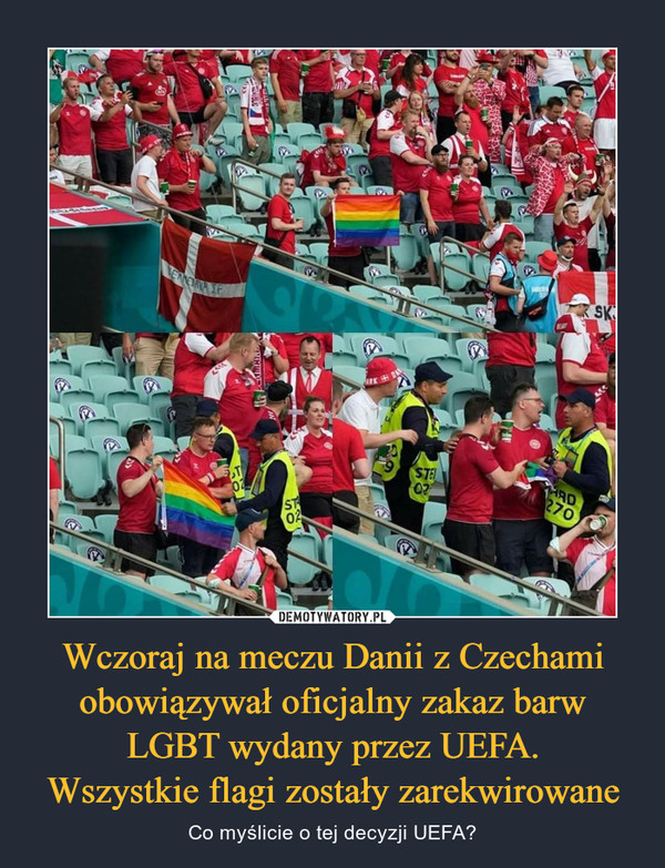 Wczoraj na meczu Danii z Czechami obowiązywał oficjalny zakaz barw LGBT wydany przez UEFA.
Wszystkie flagi zostały zarekwirowane