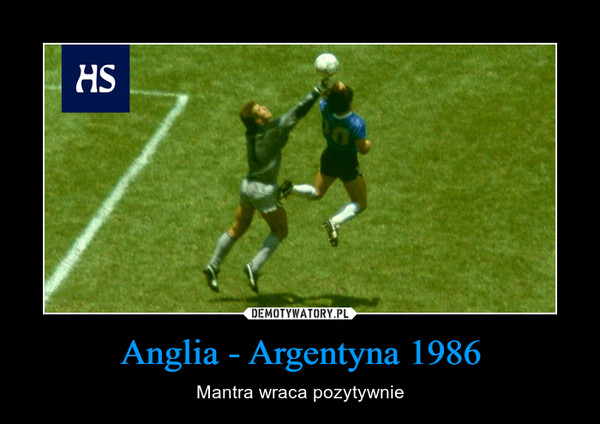 Anglia - Argentyna 1986 – Mantra wraca pozytywnie 