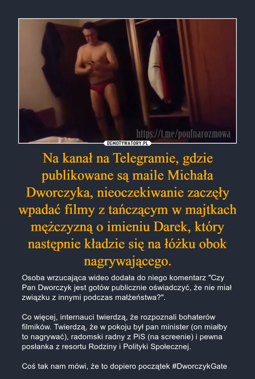Na kanał na Telegramie, gdzie publikowane są maile Michała Dworczyka, nieoczekiwanie zaczęły wpadać filmy z tańczącym w majtkach mężczyzną o imieniu Darek, który następnie kładzie się na łóżku obok nagrywającego.